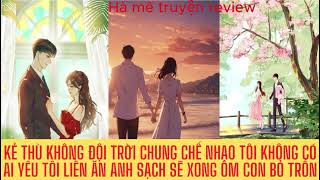 KẺ THÙ KHÔNG ĐỘI TRỜI CHUNG CHẾ NHẠO TÔI KHÔNG CÓ AI YÊU TÔI LIỀN ĂN ANH SẠCH SẼ XONG ÔM CON BỎ TRỐN