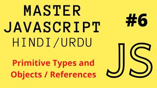 Javascript ~ Primitive Types and Objects | Value vs Reference [Hindi/Urdu]
