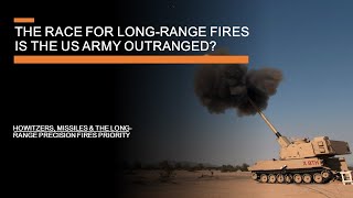 The race for long-range fires, Is the US army outranged? - missiles, cannons & Long-range precision