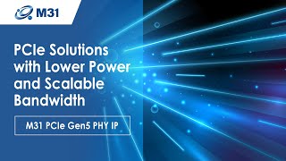 PCIe Solutions with Lower Power and Scalable Bandwidth | M31 Technology