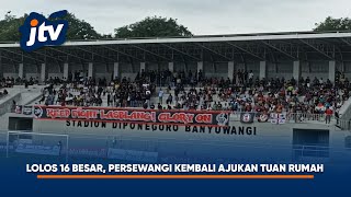 LOLOS KE BABAK 16 LIGA 4, PERSEWANGI BANYUWANGI KEMBALI AJUKAN TUAN RUMAH