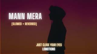 Mann Mera [Slowed + Reverbed] Bollywood hindi lofi song | lomotions