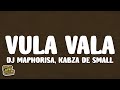 DJ Maphorisa, Kabza De Small - Vula Vala (Lyrics)