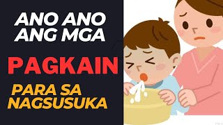 Ano ano ang mga pagkain para sa NAGSUSUKA?