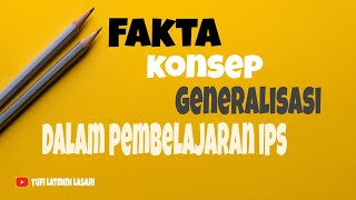 Fakta, Konsep dan Generalisasi dalam IPS