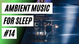 Ambient Music for Sleep #14