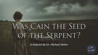 Was Cain the Seed of the Serpent? - Dr. Michael Heiser