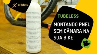 Tubeless. Como montar o pneu sem câmara na sua bike. Pedaleria.