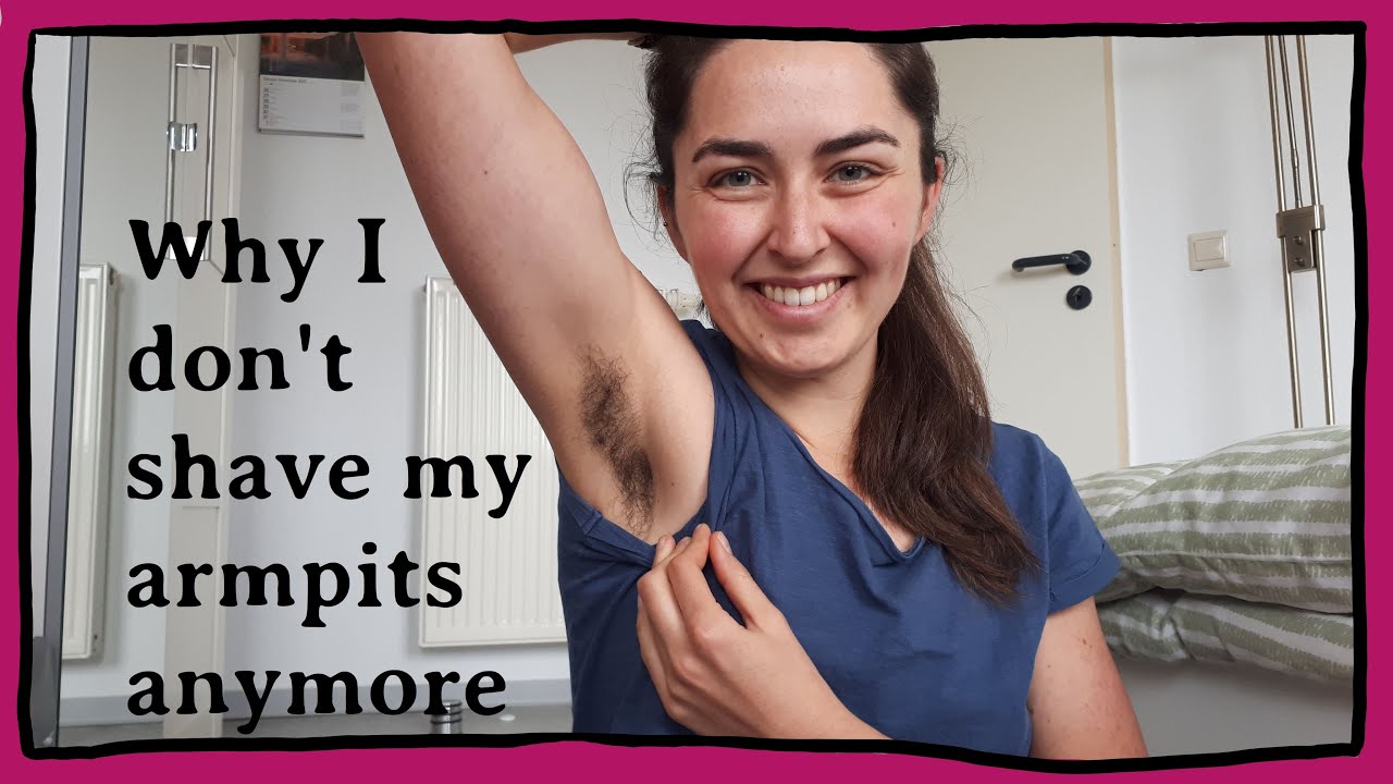 Why I Don't Shave My Armpits Anymore - YouTube