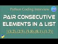 Pair consecutive elements in a list | Python Coding Interview questions | An IT Professional