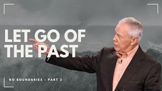 Let Go of the Past - No Boundaries, Part 3