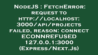 NodeJS : FetchError: request to http://localhost:3000/api/projects failed, reason: connect ECONNREFU