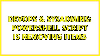 DevOps & SysAdmins: Powershell script is removing items