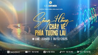 🔴 Trực tiếp - Chương trình Chính luận nghệ thuật “Sông Hồng chảy về phía tương lai”