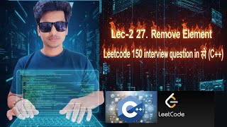 Lec-2. 27.Remove Element | Leetcode 150 interview questions in Hindi