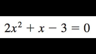 2x^2 + x - 3 = 0