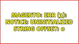 Magento: ERR (3): Notice: Uninitialized string offset: 0