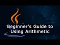 Beginner's Guide to Using Arithmetic Operators in Java
