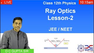 Ray Optics Lesson - 2 for JEE main \u0026 NEEt | DC Gupta Sir | 11,12,13, JEE \u0026 NEET