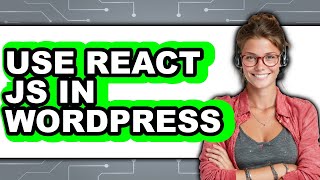 How To Use React JS In WordPress (New 2025)