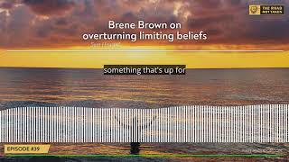 Brene Brown on overturning limiting beliefs