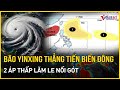 Bão Yinxing tiến thẳng Biển Đông, 2 áp thấp lăm le nối gót | Báo VietNamNet