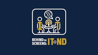 Behind the Screens  IT@ND Podcast Episode 3