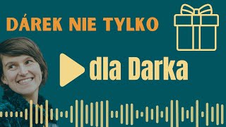 Dárek nie tylko dla Darka  czyli pomysły na prezent