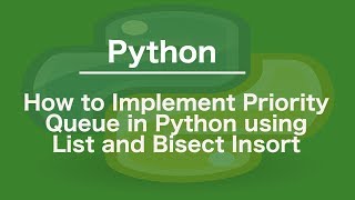 How to Implement Priority Queue in Python using List and Bisect Insort