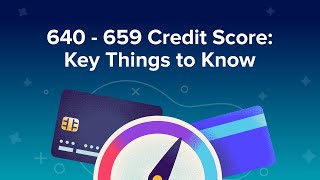 640 - 659 Credit Score: Key Things to Know