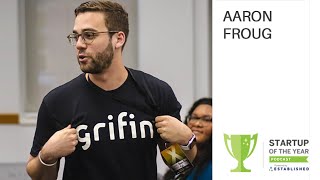 #0043 - Navigating the Startup World with Aaron Froug of Grifin