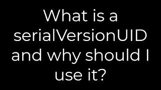 Java :What is a serialVersionUID and why should I use it?(5solution)