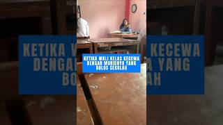 Ketika wali kelas kecewa dengan muridnya yang bolos sekolah