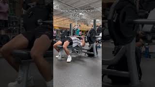 How much I BENCH PRESS at 135LBS