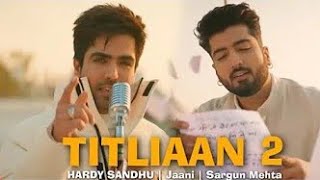 Titliaan 2 Full Song | Titliaan Warga | Harrdy Sandhu ft Jaani | Sargun Mehta, Titliyan 2 | New Song