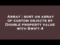 Array : sort an array of custom objects by Double property value with Swift 4