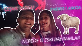 NEREDE O ESKİ BAYRAMLAR? ve Çeşme Vlogu (2 Video 1 Arada) | Can'lı Sohbetler