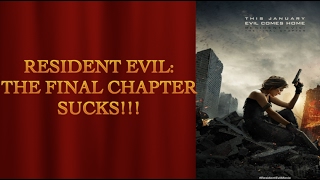 Resident Evil: The Final Chapter SUCKS!!!