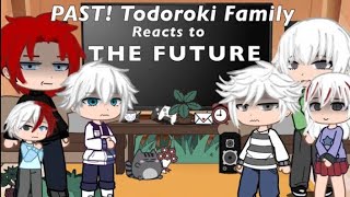 PAST ! Todoroki Family React to the Future ||| REUPLOAD || bnha react