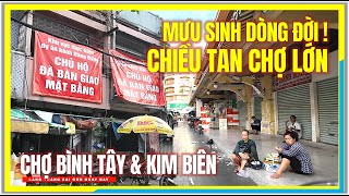 MƯU SINH DÒNG ĐỜI ! CHIỀU TAN CHỢ LỚN | Chợ Bình Tây, Chợ Kim Biên | Chợ Lớn Sài Gòn Ngày Nay