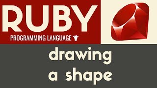 Drawing a Shape | Ruby | Tutorial 5