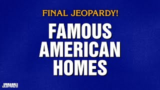 Famous American Homes | Final Jeopardy! | JEOPARDY!