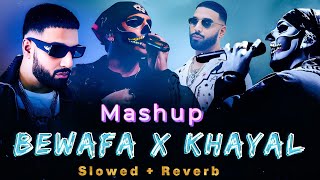 Bewafa X Khayaal - Mashup | Slowed + Reverb Imran Khan Talwiinder |  Lofi music