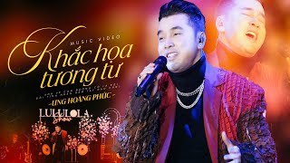 KHẮC HỌA TƯƠNG TƯ - ƯNG HOÀNG PHÚC live at #Lululola