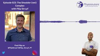 The Shoulder (Not) Complex! | Physiotutors Podcast Ep. 023 | Filip Struyf