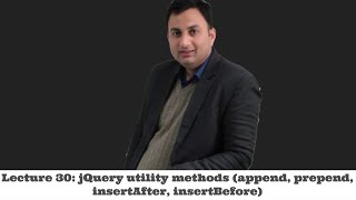 Lecture 30-jQuery utility methods (append, prepend, insertAfter, insertBefore)
