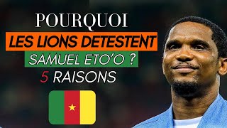 Pourquoi les lions indomptables du Cameroun détestent Samuel Eto'o ? 5 Raisons.