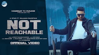 Not Reachable (Full Video) A- Star ft. Salman Pakistan || Latest Punjabi Song 2022