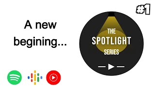 The Spotlight Series Episode #1 (A New Begining)