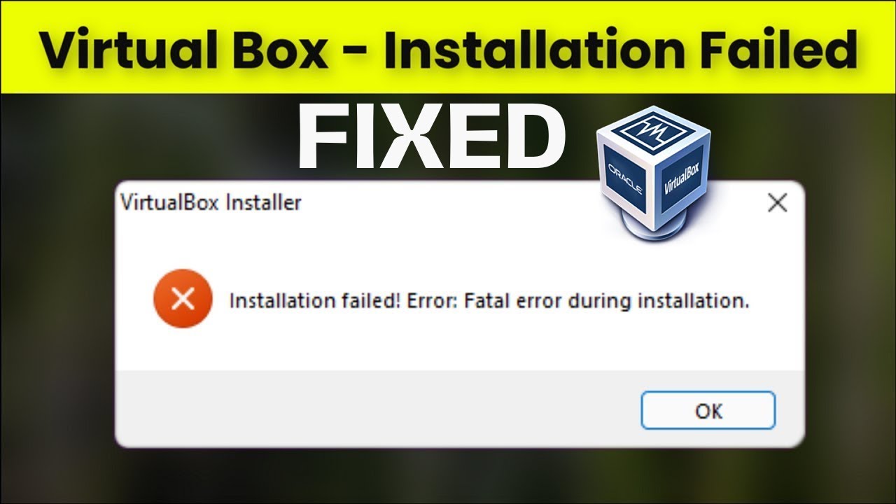 Installation Failed Error Fatal Error During Installation Of Virtual ...